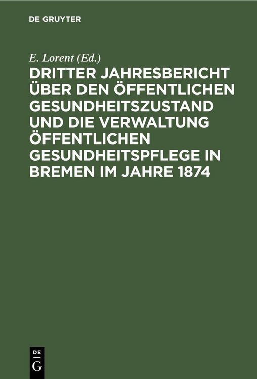 Produktbild: Dritter Jahresbericht &uuml;ber den &ouml;ffentlichen Gesundheitszustand und die Verwaltung &ouml;ffentlichen Gesundheitspflege in Bremen im Jahre 1874