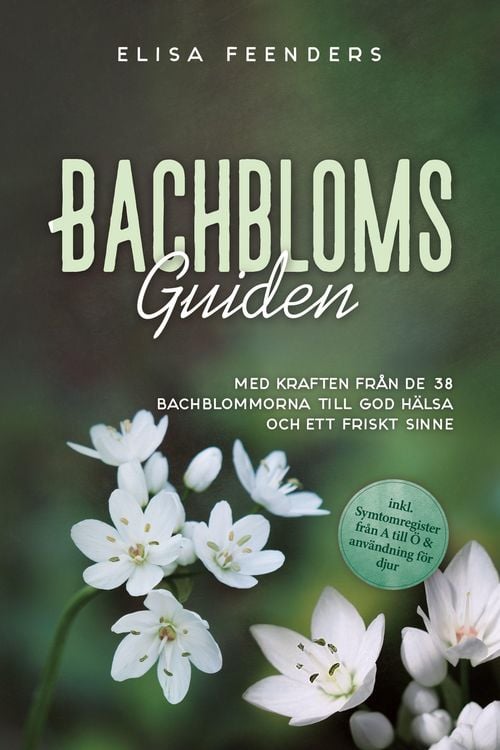 Produktbild: Feenders, E: Bachblomsguiden: Med kraften fr&aring;n de 38 Bachblo