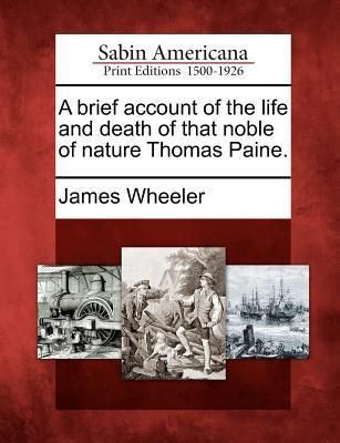 Produktbild: A Brief Account of the Life and Death of That Noble of Nature Thomas Paine.