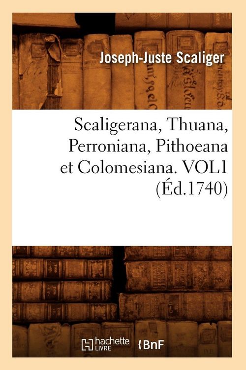 Produktbild: Scaligerana, Thuana, Perroniana, Pithoeana et Colomesiana. VOL1 (&Eacute;d.1740)