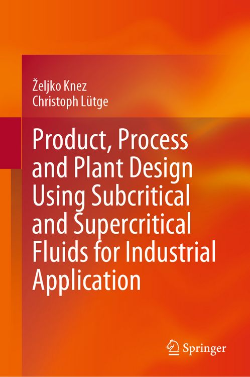Produktbild: Product, Process and Plant Design Using Subcritical and Supercritical Fluids for Industrial Application