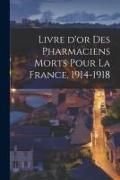 Produktbild: Livre D'or Des Pharmaciens Morts Pour La France, 1914-1918