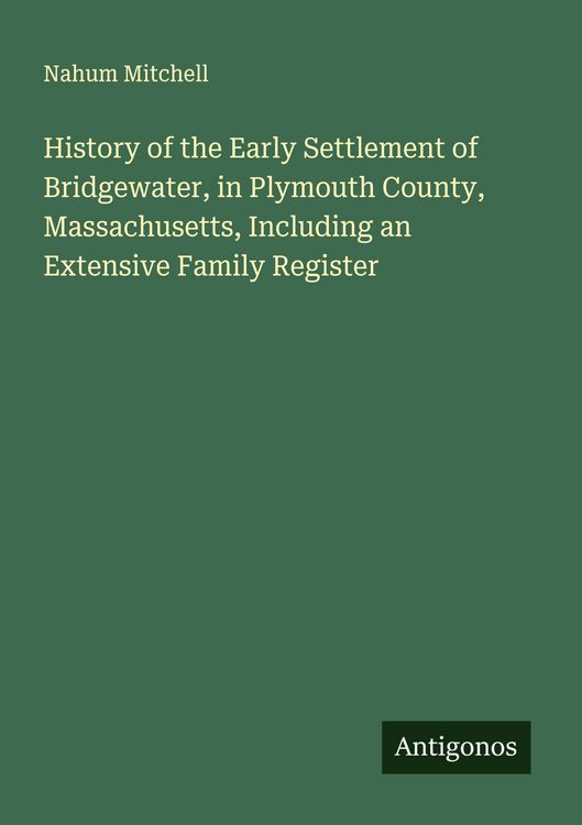 Produktbild: History of the Early Settlement of Bridgewater, in Plymouth County, Massachusetts, Including an Extensive Family Register