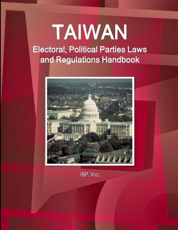 Produktbild: Taiwan Electoral, Political Parties Laws and Regulations Handbook - Strategic Information and Regulations