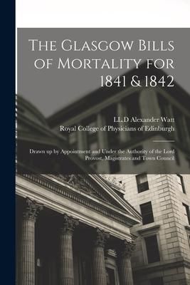 Produktbild: The Glasgow Bills of Mortality for 1841 & 1842: Drawn up by Appointment and Under the Authority of the Lord Provost, Magistrates and Town Council