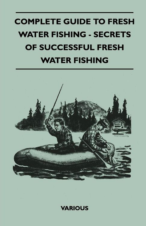 Produktbild: Complete Guide to Fresh Water Fishing - Secrets of Successful Fresh Water Fishing