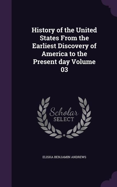 Produktbild: History of the United States From the Earliest Discovery of America to the Present day Volume 03