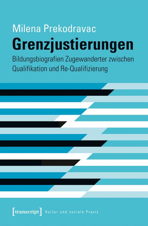 Produktbild: Grenzjustierungen - Bildungsbiografien Zugewanderter zwischen Qualifikation und Re-Qualifizierung