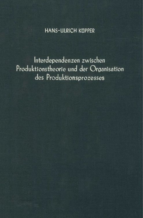 Produktbild: Interdependenzen zwischen Produktionstheorie und der Organisation des Produktionsprozesses.