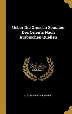 Produktbild: Ueber Die Grossen Seuchen Des Orients Nach Arabischen Quellen