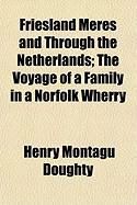 Produktbild: Friesland Meres and Through the Netherlands; The Voyage of a Family in a Norfolk Wherry