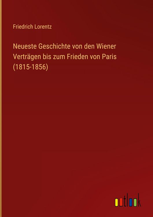 Produktbild: Neueste Geschichte von den Wiener Vertr&auml;gen bis zum Frieden von Paris (1815-1856)