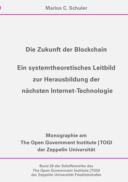 Produktbild: Die Zukunft der Blockchain - Ein systemtheoretisches Leitbild zur Herausbildung der n&auml;chsten Internet-Technologie