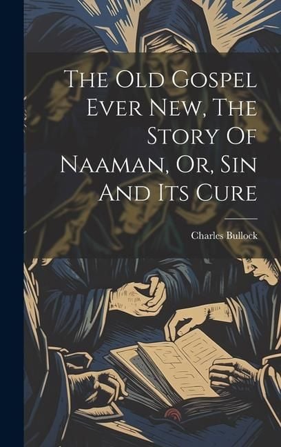 Produktbild: The Old Gospel Ever New, The Story Of Naaman, Or, Sin And Its Cure
