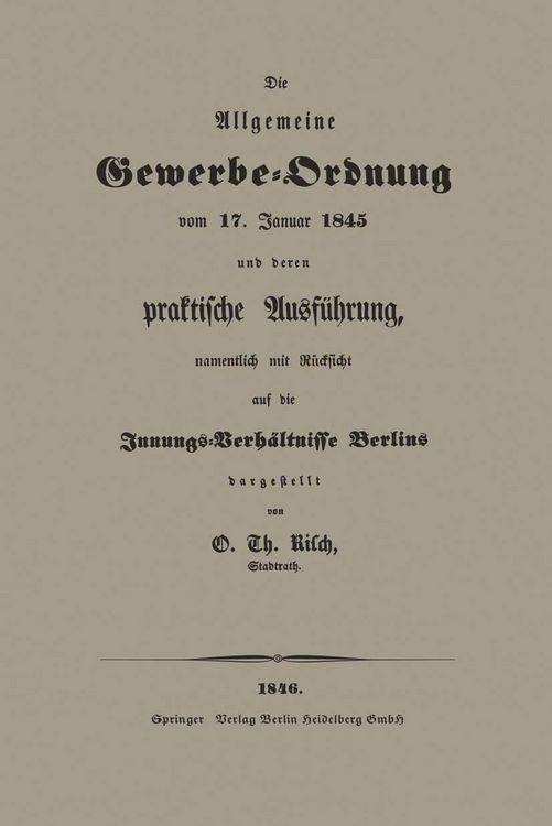 Produktbild: Die Allgemeine Gewerbe-Ordnung vom 17. Januar 1845 und deren praktische Ausf&uuml;hrung, namentlich mit R&uuml;cksicht auf die Innungs-Verh&auml;ltnisse Berlins