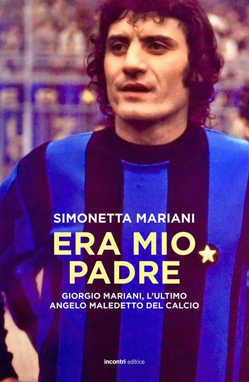 Produktbild: Era mio padre. Giorgio Mariani, l'ultimo angelo maledetto del calcio