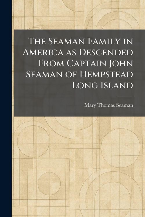 Produktbild: The Seaman Family in America as Descended From Captain John Seaman of Hempstead Long Island