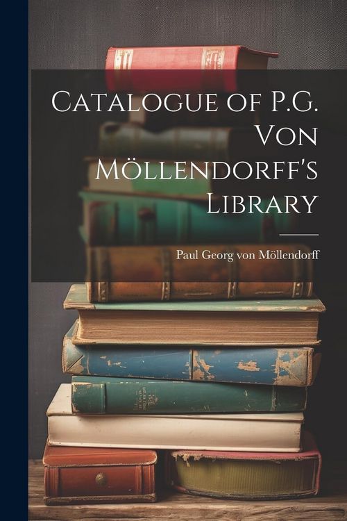 Produktbild: Catalogue of P.G. von M&ouml;llendorff's Library