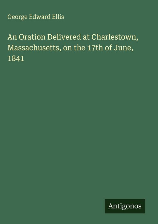 Produktbild: An Oration Delivered at Charlestown, Massachusetts, on the 17th of June, 1841