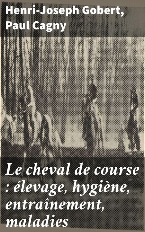 Produktbild: Le cheval de course : &eacute;levage, hygi&egrave;ne, entra&icirc;nement, maladies