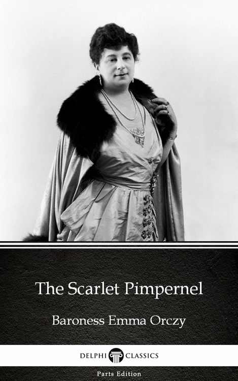 Produktbild: The Scarlet Pimpernel by Baroness Emma Orczy - Delphi Classics (Illustrated)