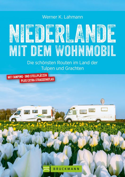 Produktbild: Niederlande mit dem Wohnmobil: Die sch&ouml;nsten Routen im Land der Tulpen und Grachten. Aktualisiert 2019