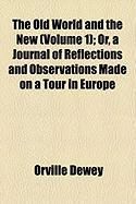 Produktbild: The Old World and the New (Volume 1); Or, a Journal of Reflections and Observations Made on a Tour in Europe