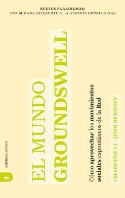 Produktbild: El Mundo Groundswell: Como Aprovechar los Movimientos Sociales Espontaneos de la Red = Groundswell