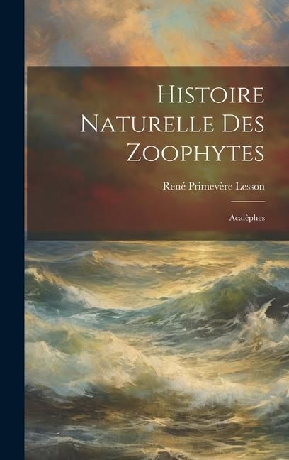 Produktbild: Histoire Naturelle Des Zoophytes: Acal&egrave;phes