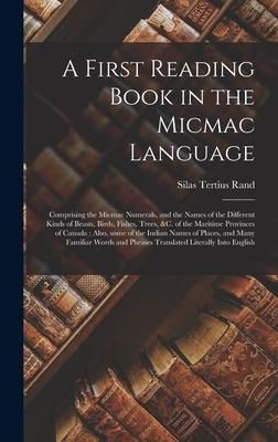 Produktbild: A First Reading Book in the Micmac Language [microform]: Comprising the Micmac Numerals, and the Names of the Different Kinds of Beasts, Birds, Fishes