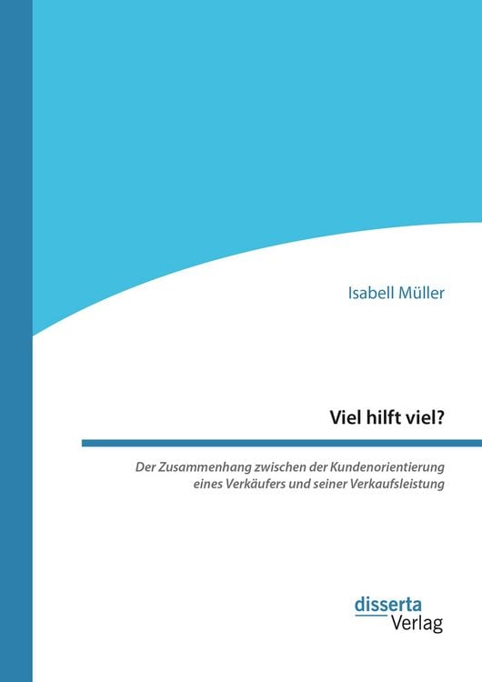 Produktbild: Viel hilft viel? Der Zusammenhang zwischen der Kundenorientierung eines Verk&auml;ufers und seiner Verkaufsleistung
