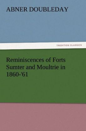 Produktbild: Reminiscences of Forts Sumter and Moultrie in 1860-'61