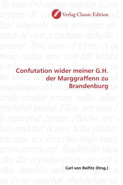 Produktbild: Confutation wider meiner G.H. der Marggraffenn zu Brandenburg