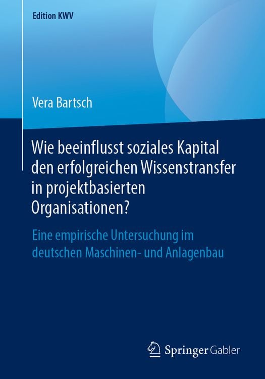 Produktbild: Wie beeinflusst soziales Kapital den erfolgreichen Wissenstransfer in projektbasierten Organisationen?