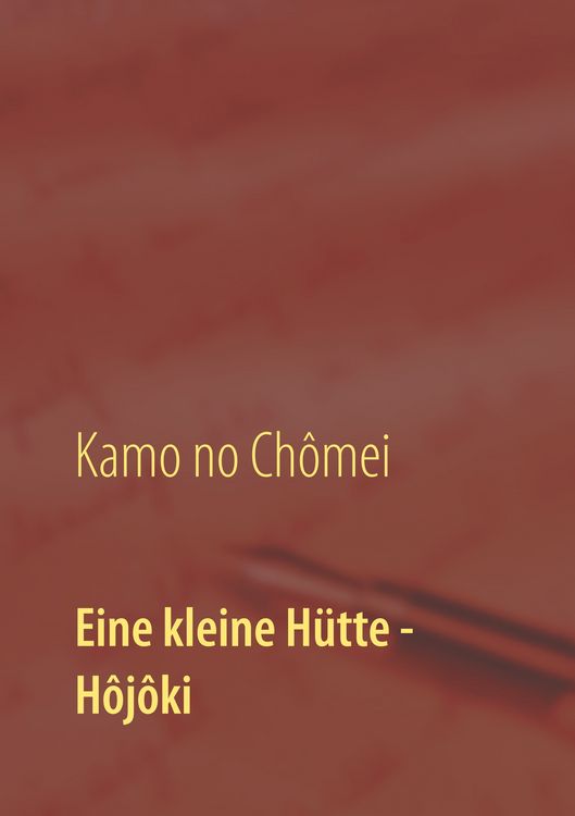 Produktbild: Eine kleine H&uuml;tte - Lebensanschauung von Kamo no Ch&ocirc;mei