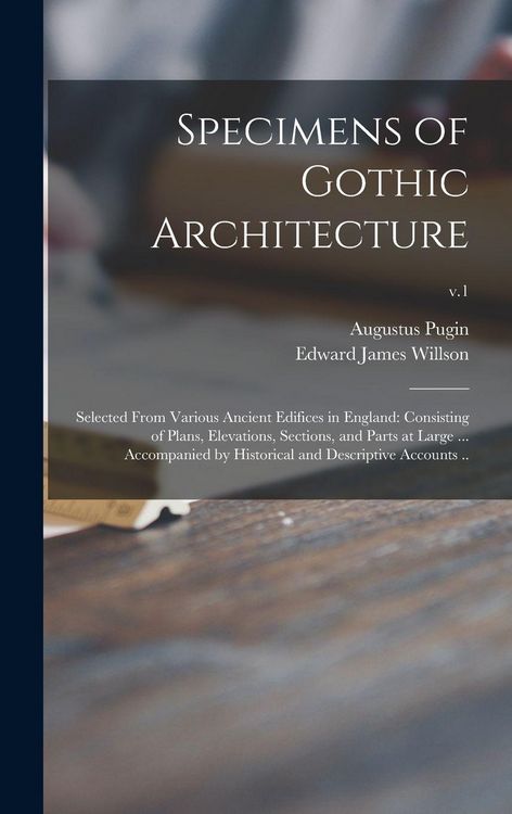 Produktbild: Specimens of Gothic Architecture; Selected From Various Ancient Edifices in England