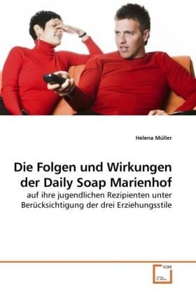 Produktbild: M&uuml;ller, H: Die Folgen und Wirkungen der Daily Soap Marienhof