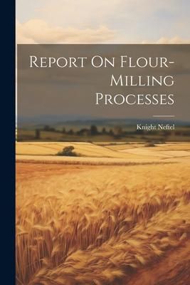 Produktbild: Report On Flour-milling Processes