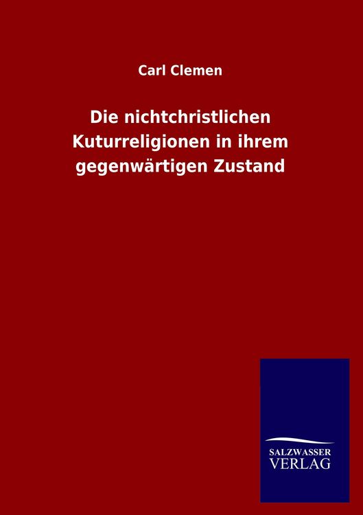 Produktbild: Die nichtchristlichen Kuturreligionen in ihrem gegenw&auml;rtigen Zustand