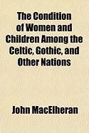 Produktbild: The Condition of Women and Children Among the Celtic, Gothic, and Other Nations