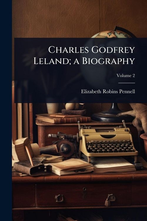 Produktbild: Charles Godfrey Leland; a Biography