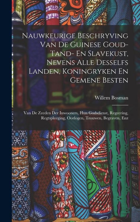 Produktbild: Nauwkeurige Beschryving Van De Guinese Goud- Tand- En Slavekust, Nevens Alle Desselfs Landen, Koningryken En Gemene Besten