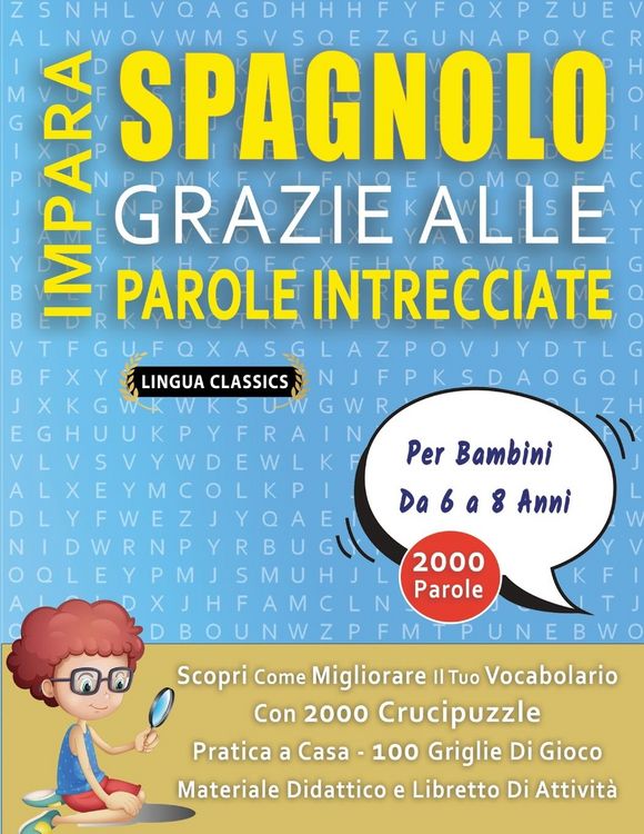 Produktbild: IMPARA SPAGNOLO GRAZIE ALLE PAROLE INTRECCIATE - Per Bambini Da 6 a 8 Anni - Scopri Come Migliorare Il Tuo Vocabolario Con 2000 Crucipuzzle e Pratica a Casa - 100 Griglie Di Gioco - Materiale Didattico e Libretto Di Attivit&agrave;