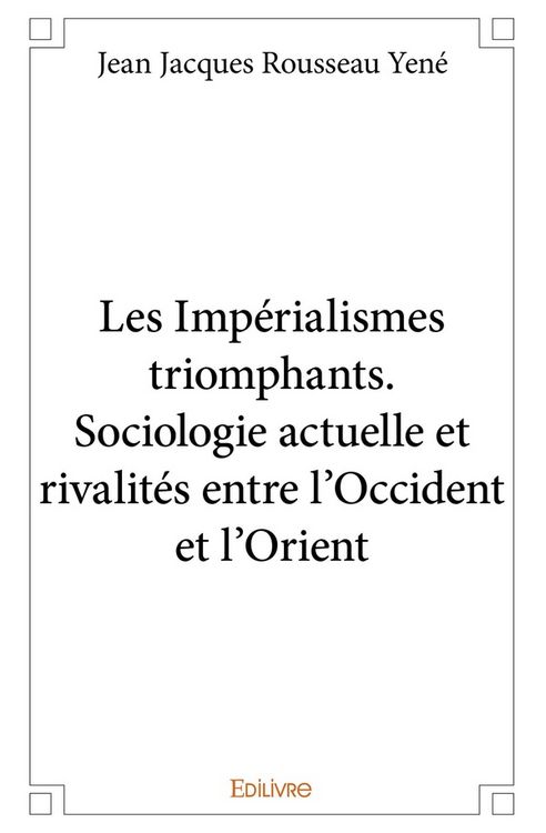 Produktbild: Les Imp&eacute;rialismes triomphants. Sociologie actuelle et rivalit&eacute;s entre l'Occident et l'Orient