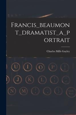 Produktbild: Francis_beaumont_dramatist_a_portrait
