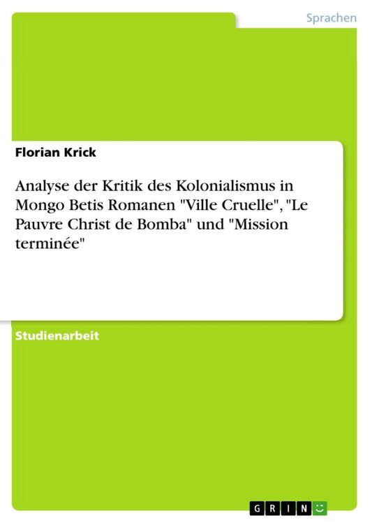 Produktbild: Analyse der Kritik des Kolonialismus in Mongo Betis Romanen Ville Cruelle, Le Pauvre Christ de Bomba und Mission termin&eacute;e