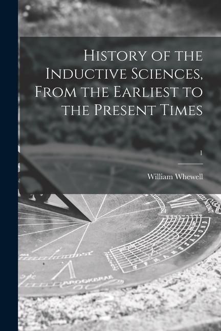 Produktbild: History of the Inductive Sciences, From the Earliest to the Present Times; 1
