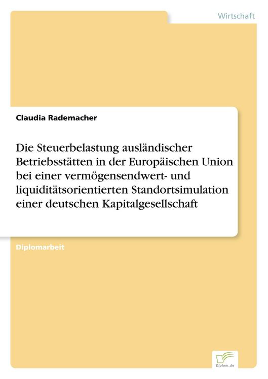 Produktbild: Die Steuerbelastung ausl&auml;ndischer Betriebsst&auml;tten in der Europ&auml;ischen Union bei einer verm&ouml;gensendwert- und liquidit&auml;tsorientierten Standortsimulation einer deutschen Kapitalgesellschaft