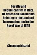 Produktbild: Royalty and Republicanism in Italy; Or, Notes and Documents Relating to the Lombard Insurrection, and to the Royal War of 1848