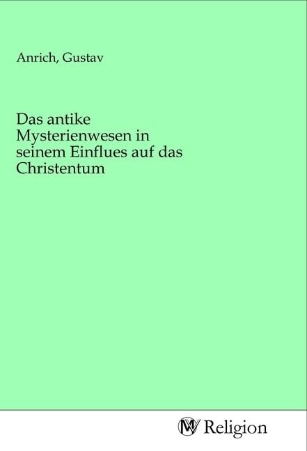 Produktbild: Das antike Mysterienwesen in seinem Einflues auf das Christentum
